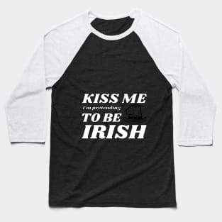 Kiss me I'm pretending to be Irish hat Baseball T-Shirt